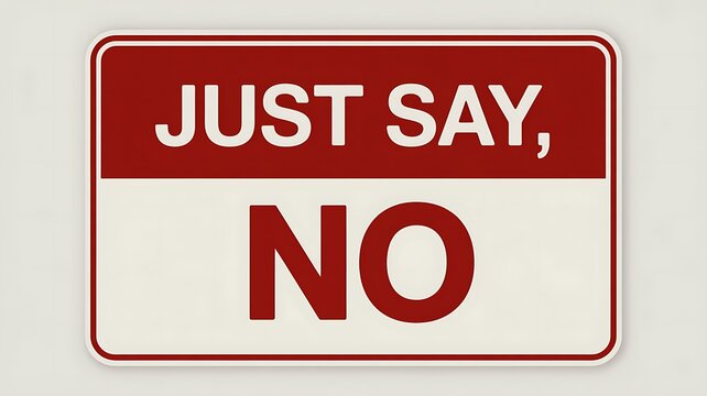 Just Say No sign with bold red text on a rectangular white background for awareness.