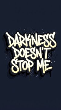 Darkness Does Not Stop Me Motivational Typography