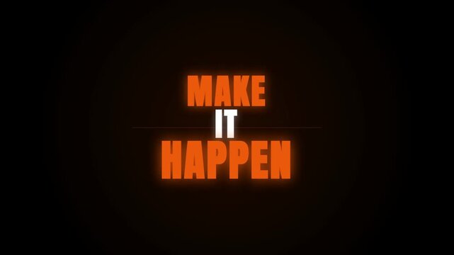 An inspiring motivational video featuring the bold text 'MAKE IT HAPPEN' in glowing orange and white font, set against a dark, minimalist black background to encourage focus and action.