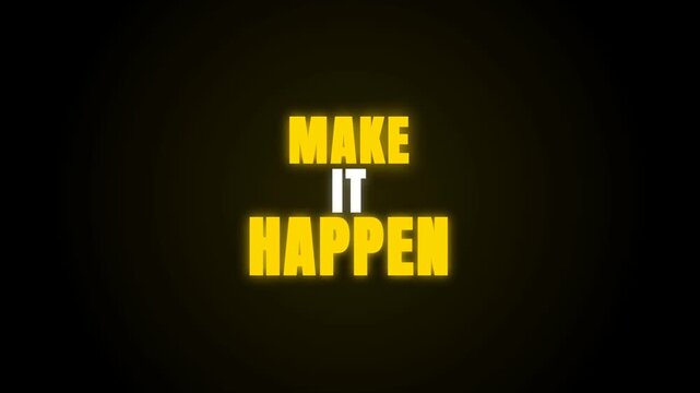 A motivational video featuring the text 'MAKE IT HAPPEN' appearing with a bright yellow glow against a dark background. The bold typography creates a powerful and inspiring message.