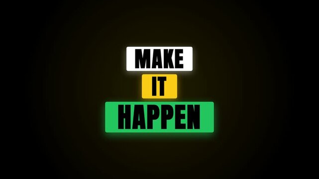Motivational text 'MAKE IT HAPPEN' pulses with a vibrant glow in green, yellow, and white boxes against a solid black background, inspiring action and determination.