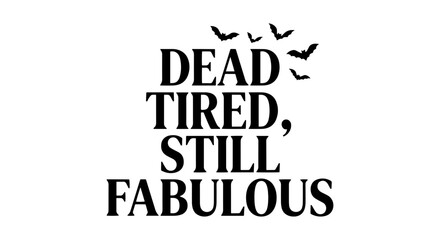 Fototapeta premium Dead Tired, Still Fabulous Typography Vector Art, Black Text with Bat Silhouette