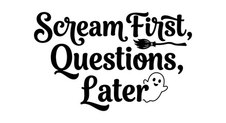 Obraz premium Scream First, Questions Later Halloween Quote Vector Art, Spooky Ghost and Broomstick Design, Whimsical Seasonal Typography