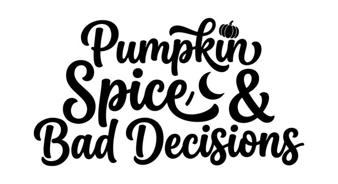 Pumpkin Spice & Bad Decisions Vector Typography, Autumn Fall Quote Art, Seasonal Slogan Design