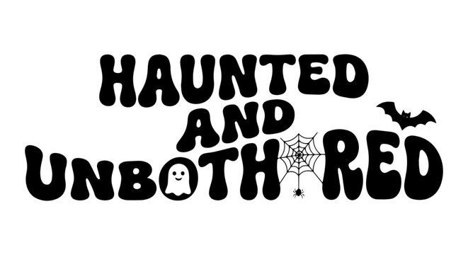 Haunted and Unbothered Halloween Typography, Spooky Ghost and Bat Vector Art