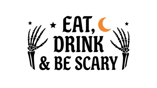 Eat drink and be scary halloween typography with skeleton hands and crescent moon