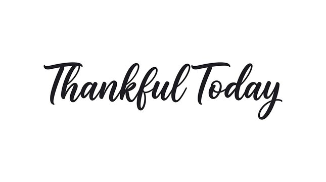 Elegant handlettered thankful today typography on a white background for gratitude appreciation and positive messaging concepts