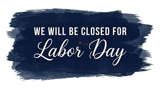 Announcing closure for labor day enjoy a relaxing and well deserved holiday weekend