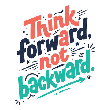 Think forward not backward" motivational typography quote t-shirt design