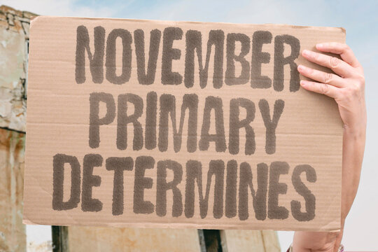 "November Primary Determines" General ballot set by initial vote. NOVEMBER. PRIMARY. DETERMINES. GENERAL. BALLOT.