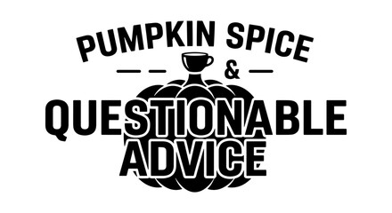 Fototapeta premium Pumpkin Spice & Questionable Advice Vector Graphic, Autumn Quote Design, Coffee Cup Silhouette