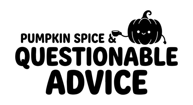 Pumpkin Spice & Questionable Advice Vector Art, Cute Kawaii Pumpkin Character, Autumn Fall Season Humor