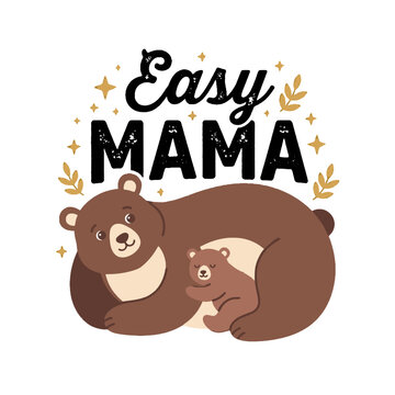 Easy Mama typography design with cute mother bear and baby cub illustration for apparel.