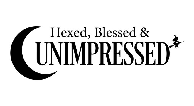 Hexed, Blessed & Unimpressed Witchy Vector Art, Crescent Moon and Broomstick Illustration, Halloween and Magic Theme