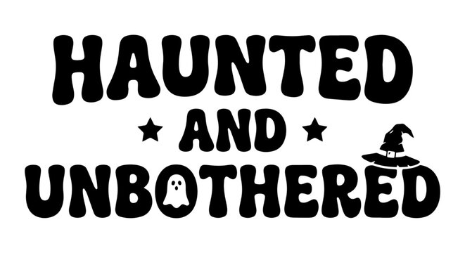Haunted and Unbothered Halloween Vector Art, Spooky Ghost and Witch Hat Graphic, Retro Groovy Style Illustration