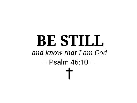 A minimalist Bible quote design featuring the powerful words from Psalm 46:10, "BE STILL and know that I am God," paired with a simple cross symbol. And a clean white background