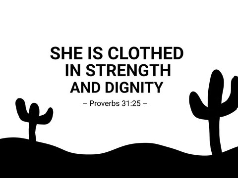 A striking Bible quote design featuring "She is clothed in strength and dignity" from Proverbs 31:25, set against a minimalist desert landscape with silhouetted cacti, symbolizing resilience and grace