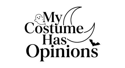 Fototapeta premium My Costume Has Opinions Halloween Text Vector Art, Ghost Moon Bat Graphics, Spooky Holiday Saying