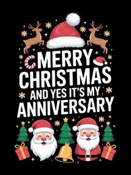 A colorful graphic features reindeer, Santa, and gift boxes. Text reads 'Merry Christmas and Yes it's my Anniversary.' The background is black.