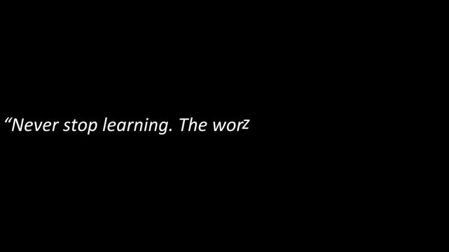 Incomplete educational quote never stop learning the world is changing presented in simple white typography over black.