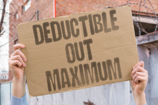 "Deductible Out Maximum" Trying to understand insurance terms. DEDUCTIBLE. OUT. MAXIMUM. INSURANCE. TERMS.