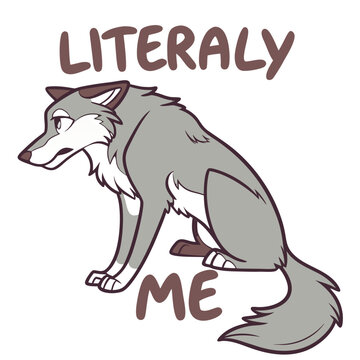 Literally me meme text with sad wolf drawing