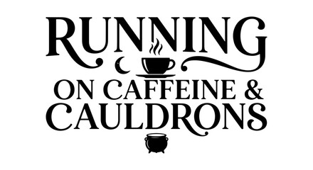 Fototapeta premium Running on Caffeine and Cauldrons, Witchy Coffee Mug Vector Art, Spooky Halloween Beverage Design, Black and White Typographic Illustration