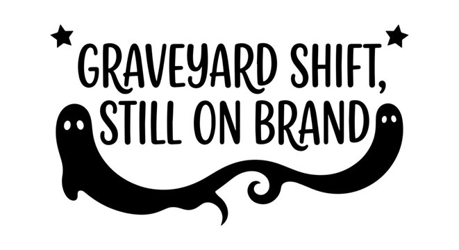 Graveyard Shift Still On Brand Halloween Ghost Vector Art, Spooky Night Design, Funny Quote