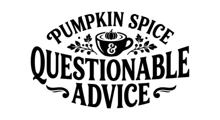 Fototapeta premium Pumpkin Spice Questionable Advice Coffee Mug Vector Art, Autumn Fall Seasonal Beverage Design, Cozy Fall Quote Graphic
