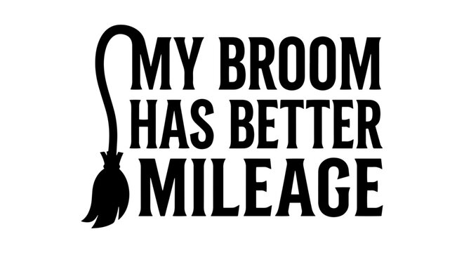 Witch's Broom Humor, My Broom Has Better Mileage, Halloween Vector Art, Funny Quote