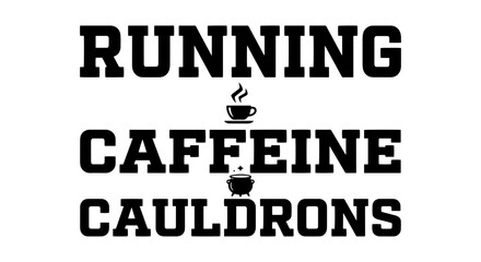 Fototapeta premium Running Caffeine Cauldrons, Coffee Lover Vector Art, Witchy Brew Graphic, Black and White Text Design