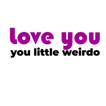 Love You You Little Weirdo Funny Playful Relationship Quote Typography Vector