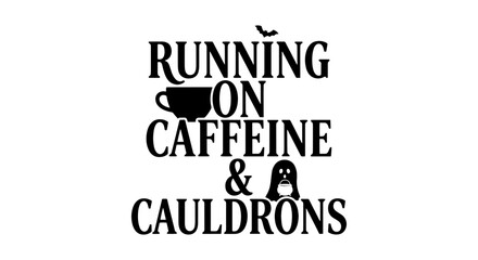 Obraz premium Running on Caffeine and Cauldrons, Halloween Coffee Vector Art, Witchy Vibes Graphic, Spooky Season Design