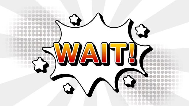 Wait text word lettering popup comic cartoon reveal with bomb and smoke explosion manga anime book page dots with radial speed lines doodle white background with seamless loop animation retro