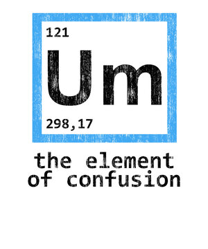 Um the element of confusion, funny periodic table science pun design