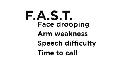 Obraz premium The F.A.S.T. acronym (Face drooping, Arm weakness, Speech difficulty, Time to call) in bold letters, on white.