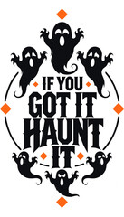 Fototapeta premium If you got it haunt it halloween party design template featuring black cute ghosts orange diamonds and lettering t shirt halloween typography illustration celebration creature darkness