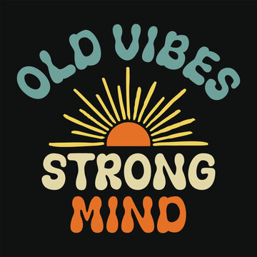 Old vibes strong mind retro vintage tshirt design