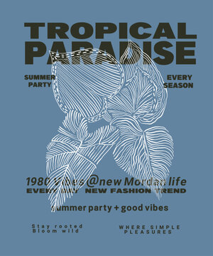 Tropical Summer Paradise. Hand drawing Leaf with Typography Text Print Design. Vintage T-shirt Design. Summer party Every season. Botanical Tee Shirt Design. Hand Made Artwork. Girls Graphics.