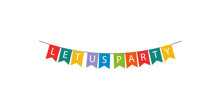 Colorful bunting flags with the text let us party isolated