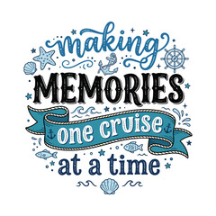 Fototapeta premium Making Memories One Cruise at a Time Nautical Lettering T-Shirt Design