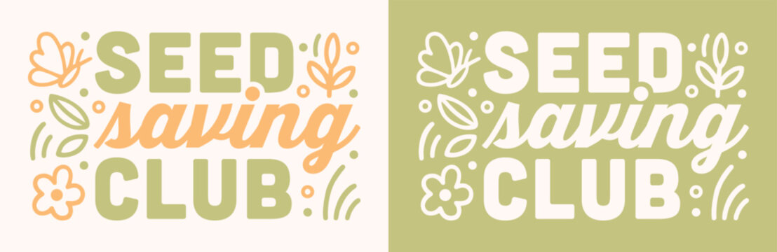 Seed saving club gardening group food sovereignty community logo for heirloom vegetable agriculture workshop. Flowers garden aesthetic green text lettering poster print sign gardener shirt design.