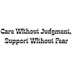 Obraz premium Care without judgment support without fear typographic design for social awareness with displays bold black typographic message centered clean white background with inspirational