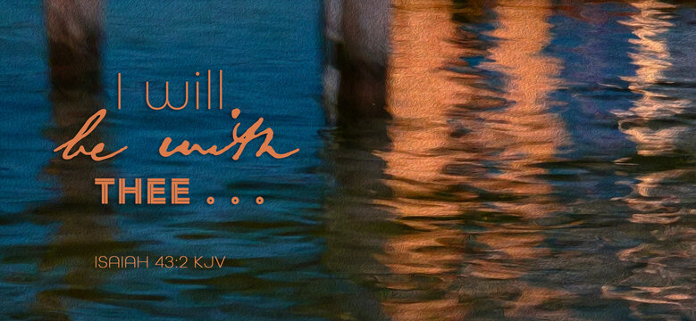 "I will be with thee . . ." Isaiah 43:2. kjv - message on night water reflections in navy & orange-christian design, header image, backdrop, topper, church, bible study tools, encouragement, uplifting