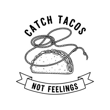 Catch tacos not feelings hand drawn vector illustration