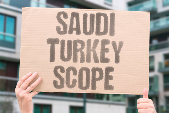 "Saudi Turkey Scope" Countries expand economic and military relations. SAUDI. TURKEY. SCOPE. RELATIONS. EXPANSION.