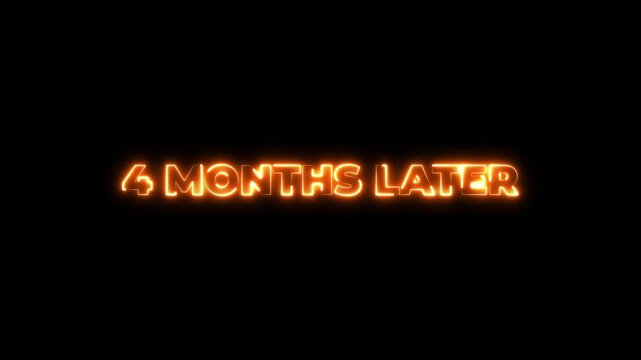 Glowing neon 4 month later text animation. black background, concepts.4k motion graphics video