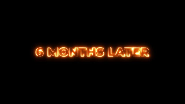 Glowing neon 6 month later text animation. black background, concepts.4k motion graphics video