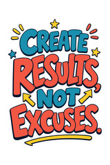 Obraz premium Motivational typography quote create results not excuses with colorful lettering design