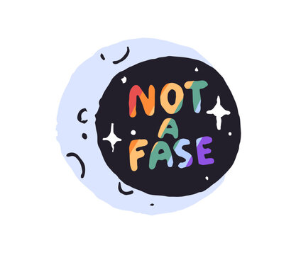 LGBT support sticker with moon and slogan Not a phase. Queer solidarity phrase. Symbol of LGBTQ community. Lesbians, gays and non binary. Flat isolated vector illustration on white background